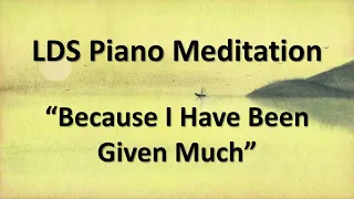 Piano Meditation -"Because I Have Been Given Much"