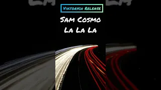 Sam Cosmo - La La La [Viktorych Release]