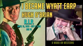 I became WYATT EARP! Hugh O’Brian! R.I.P. Our 1st AWOW Guest in 2013!