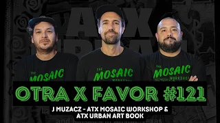 Otra X Favor #121: J Muzacz (ATX Mosaic Workshop & ATX Urban Art Book)