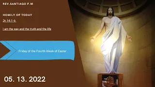 Homily of Today | Friday of the Fourth Week of Easter | 5/13/2022 | Rev. Santiago Martin FM