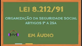 Lei 8212/91 em áudio -  Organização da Seguridade Social Parte 1/3 #LEG054