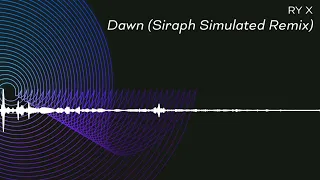 RY X - Dawn (Siraph Simulated Remix)