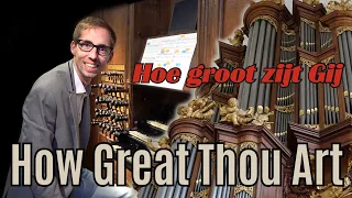 How Great Thou Art / Hoe groot zijt Gij  - Gert van Hoef - Lutherse Kerk - Den Haag