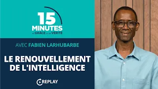 Le renouvellement de l'intelligence | Fabien Larhubarbe (REPLAY)