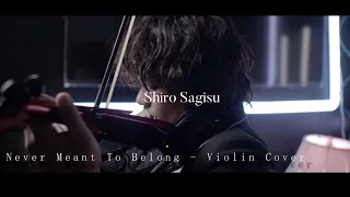 Never Meant To Belong - Violin Cover | Shiro Sagisu