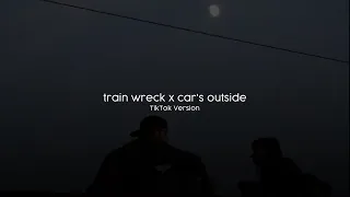 train wreck x car's outside (lyrics and tiktok audio)
