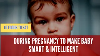 10 Best Foods to Eat During Pregnancy to Make Baby Smart Intelligent
