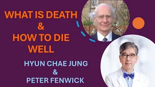 Prof. Hyun Chae Jung & Dr Peter Fenwick  - What is Death and How to Die Well [English & Korean]