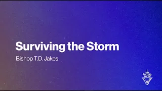 Surviving the Storm - Bishop T.D. Jakes