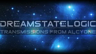 Dreamstate Logic - Transmissions From Alcyone [ cosmic downtempo / space ambient ]