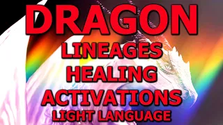 DRAGONS: Healing, Lineage Remembrance, DNA Activation Light Language