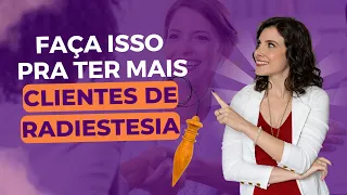 Isso é INDISPENSÁVEL pra Você Ter CLIENTES PAGANTES de RADIESTESIA TERAPÊUTICA | MARI TORTELLA