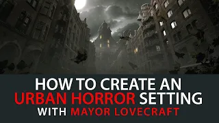 How To Run An Urban Horror TTRPG with Mayor Lovecraft