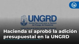 Ministerio de Hacienda sí aprobó la adición presupuestal en la UNGRD