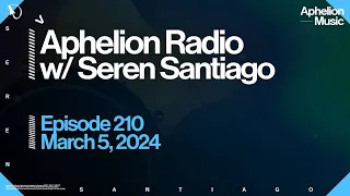 Aphelion Radio - Episode 210 with @SerenSantiago | 2 Hour Melodic Techno & Trance Live DJ Mix