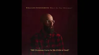 William Fitzsimmons - " Will Christmas Come for Me (Child of God)" (Official Audio)