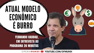 Fernando Haddad: atual modelo econômico é burro - Cortes 20 Minutos