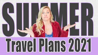 SUMMER TRAVEL PLANS 2021 | Making Family Travels Fun | Encouraging Family Travel | Summer Travel