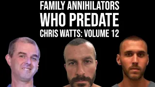 Family Annihilators who Predate Chris Watts: Volume 12