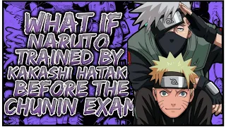 What If Naruto Trained By Kakashi Hatake Before The Chūnin Eaxm | PART 1