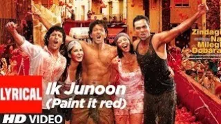 Ik junoon ( paint it red) Zindagi na milegi dobaara full video song