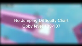 No Jumping Difficulty Chart Obby level 133-137