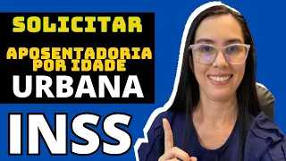 Como solicitar aposentadoria por idade urbana ao INSS