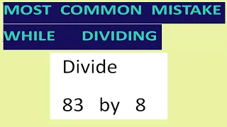 Divide   83   by   8   Most common mistake   while dividing