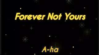 Forever Not Yours -  A-ha