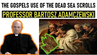 The Gospels Use The Dead Sea Scrolls - Professor Bartosz Adamczewski