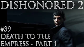 Let's Play Dishonored 2 - Death to the Empress Part 1 Gameplay Walkthrough (Emily, Low Chaos)