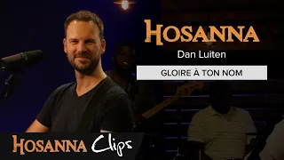Gloire à ton nom - Hosanna clips - Dan Luiten