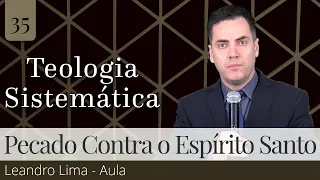 35. O Pecado Contra o Espírito Santo – Leandro Lima