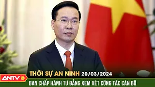 Thời sự an ninh: Ban Chấp hành Trung ương Đảng đồng ý để đồng chí Võ Văn Thưởng thôi giữ các chức vụ