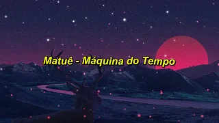 Matuê - Máquina do Tempo (Letra)