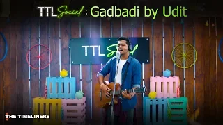 TTL Social | Gadbadi: Music Video | Udit | The Timeliners