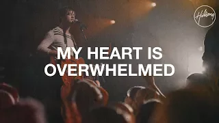 My Heart is Overwhelmed - Hillsong Worship