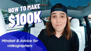 How to Make $100K as a Videographer - Mindset/Advice