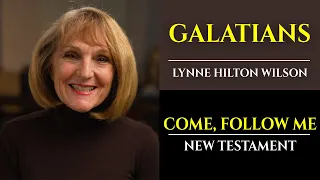 Galatians: New Testament with Lynne Wilson (Come, Follow Me)