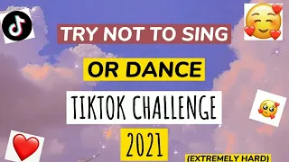 HARDEST TRY NOT TO SING AND DANCE *TIKTOK EDITION (101% impossible) ( Extremely hard)