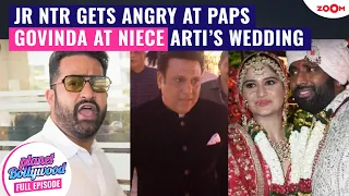 Jr NTR SHOUTS at paps | Govinda ATTENDS niece Arti Singh’s wedding