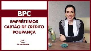 Quem recebe BPC pode fazer empréstimos consignados, cartão de credito, ter dinheiro na poupança?