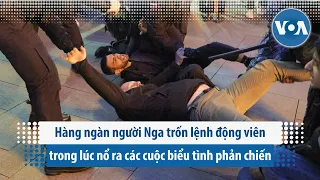 Hàng ngàn người Nga trốn lệnh động viên trong lúc nổ ra  biểu tình phản chiến  | VOA Tiếng Việt