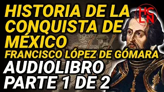 📖 Historia de la Conquista de México, por Francisco López de Gómara - 1552  AUDIOLIBRO, parte 1 de 2