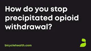 How do you stop precipitated opioid withdrawal?