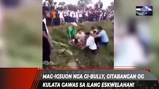 Mag-igsuon nga gi-bully, gitabangan og kulata gawas sa ilang eskwelahan!