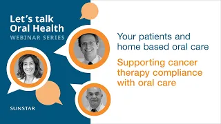 Cancer therapy and home based oral care | Let's talk Oral Health webinar series