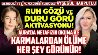 Ruh Gözü ve Duru Görü Aktivasyonu! AURA'da Metafizik Okuma ile KARMALARDAN ÖLÜME Her Şey Görünür!