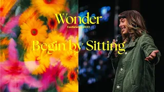 Begin By Sitting | Kalley Heiligenthal | Wonder Conference 2023 | Bethel Church